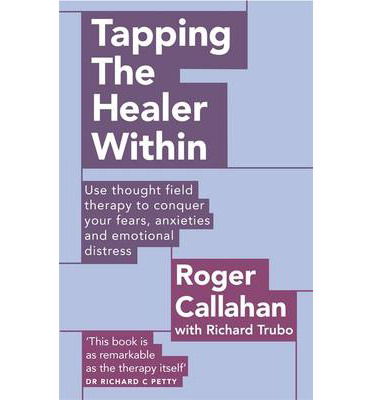 Cover for Roger Callahan · Tapping The Healer Within: Use thought field therapy to conquer your fears, anxieties and emotional distress (Paperback Book) (2013)