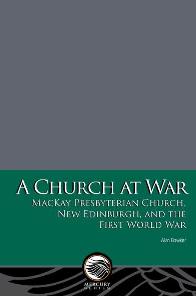 Cover for Alan Bowker · A Church at War: MacKay Presbyterian Church, New Edinburgh, and the First World War - Mercury (Paperback Book) (2024)