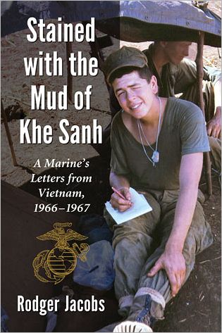 Stained with the Mud of Khe Sanh: A Marine's Letters from Vietnam, 1966-1967 - Rodger Jacobs - Books - McFarland & Co Inc - 9780786472154 - September 17, 2013