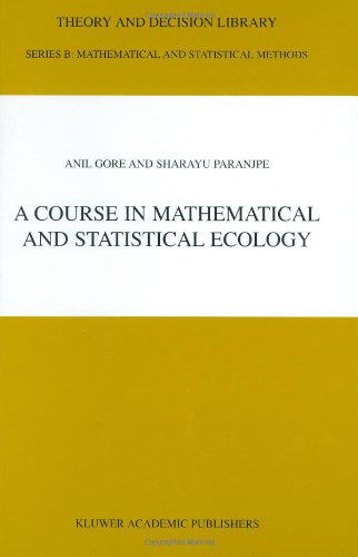 Cover for Anil Gore · A Course in Mathematical and Statistical Ecology - Theory and Decision Library B (Hardcover Book) [2001 edition] (2000)