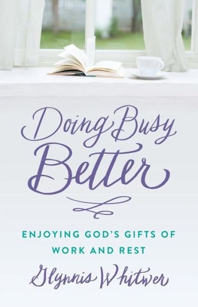 Cover for Glynnis Whitwer · Doing Busy Better: Enjoying God's Gifts of Work and Rest (Pocketbok) (2017)