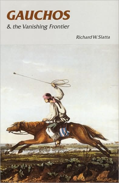 Cover for Richard W. Slatta · Gauchos and the Vanishing Frontier (Paperback Book) [New edition] (1992)