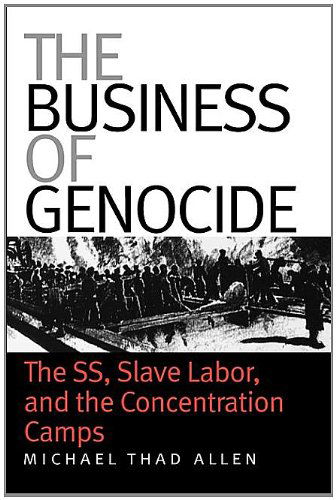 The Business of Genocide: The SS, Slave Labor, and the Concentration Camps - Michael Thad Allen - Livros - The University of North Carolina Press - 9780807856154 - 28 de fevereiro de 2005