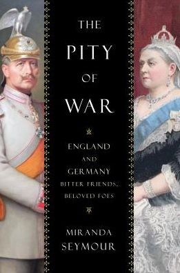 Cover for Miranda Seymour · The Pity of War: England and Germany, Bitter Friends, Beloved Foes (Paperback Book) (2017)