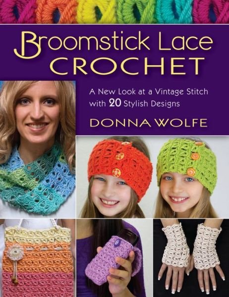 Cover for Donna Wolfe · Broomstick Lace Crochet: A New Look at Vintage Stitch with 20 Stylish Designs (Taschenbuch) (2015)
