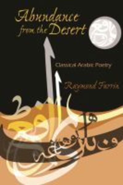 Cover for Raymond Farrin · Abundance from the Desert: Classical Arabic Poetry - Middle East Literature In Translation (Paperback Book) (2017)