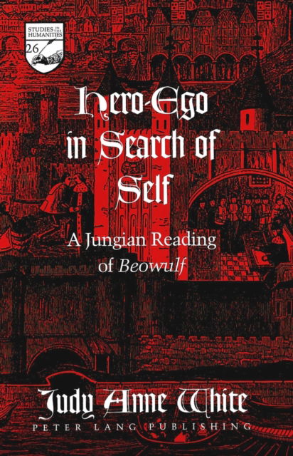Cover for Judy Anne White · Hero-ego in Search of Self: A Jungian Reading of Beowulf - Studies in the Humanities Literature - Politics - Society (Hardcover Book) (2004)