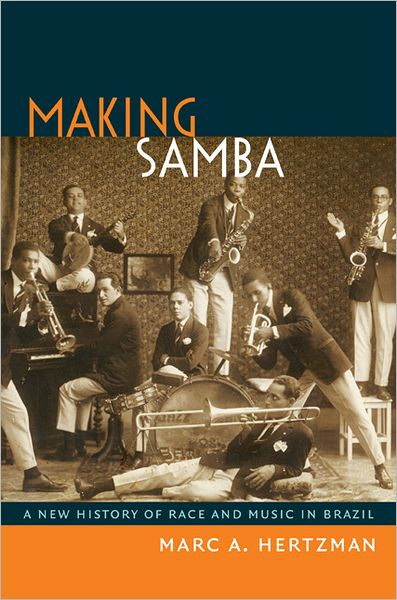 Cover for Marc A Hertzman · Making Samba: A New History of Race and Music in Brazil (Hardcover Book) (2013)