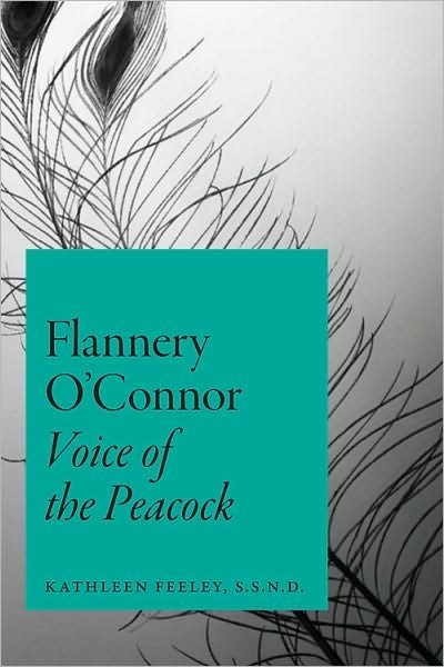 Cover for Feeley, Kathleen, S.S.N.D. · Flannery O'Connor: Voice of the Peacock (Paperback Bog) (2010)