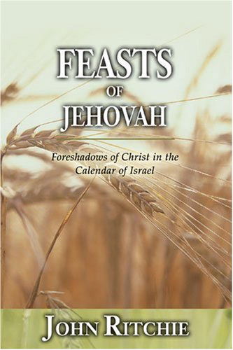 Cover for John Ritchie · Feasts of Jehovah: Foreshadows of Christ in the Calendar of Israel (Paperback Book) [2 Reprint edition] (2005)