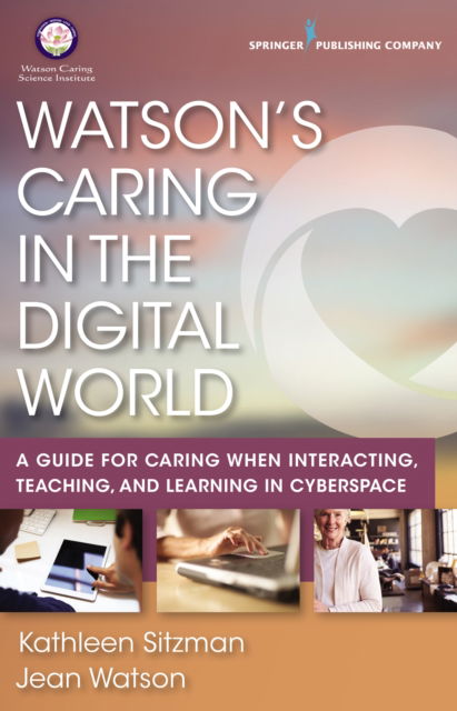 Cover for Kathleen Sitzman · Watson's Caring in the Digital World: A Guide for Caring when Interacting, Teaching, and Learning in Cyberspace (Paperback Book) (2016)