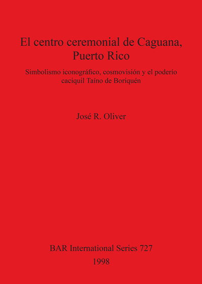 Cover for Jose? R. Oliver · El centro ceremonial de Caguana, Puerto Rico (Bog) (1998)