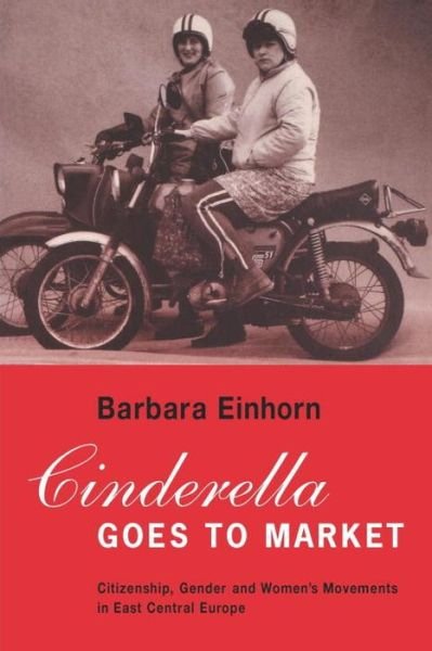 Cover for Barbara Einhorn · Cinderella Goes to Market: Citizenship, Gender and Women’s Movements in East Central Europe (Paperback Bog) (1993)
