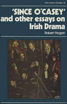 Cover for Robert Hogan · Since O'casey and Other Essays on Irish Drama (Irish Literary Studies) (Irish Literacy Studies) (Hardcover Book) (1983)