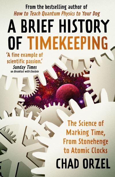 Cover for Chad Orzel · A Brief History of Timekeeping: The Science of Marking Time, from Stonehenge to Atomic Clocks (Paperback Book) (2022)
