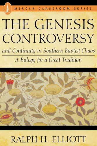 The Genesis Controversy and Continuity in Southern Baptist Chaos: a Eulogy for a Great Tradition - Ralph H. Elliot - Books - Mercer University Press - 9780865544154 - June 1, 1992