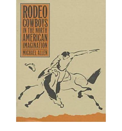 Cover for Michael Allen · Rodeo Cowboys in the North American Imagination (Hardcover Book) (1998)