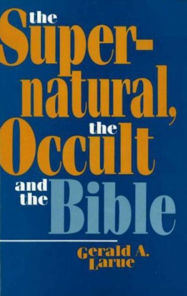 Cover for Gerald A. Larue · The Supernatural, the Occult, and the Bible (Hardcover Book) (1990)