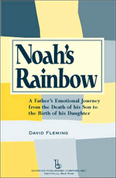 Cover for David Fleming · Noah's Rainbow: A Father's Emotional Journey from the Death of His Son to the Birth of His Daughter (Hardcover Book) (2006)