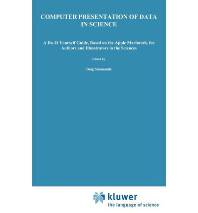 Cover for Doig Simmonds · Computer Presentation of Data in Science: a Do-it-yourself Guide Based on the Apple Macintosh for Authors and Illustrators in the Sciences (Gebundenes Buch) (1988)