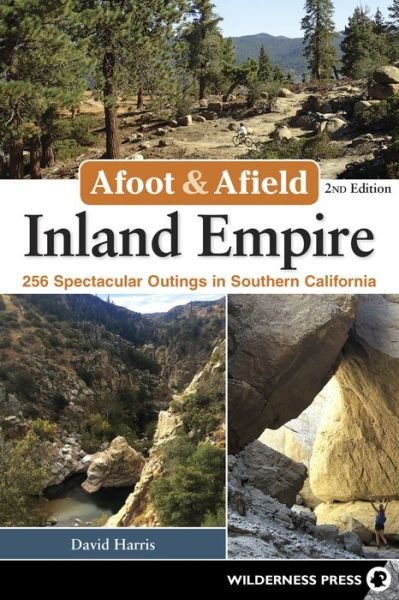 Cover for David Harris · Afoot &amp; Afield: Inland Empire: 256 Spectacular Outings in Southern California - Afoot &amp; Afield (Pocketbok) [More than 60 new trips Newly designated national m edition] (2018)