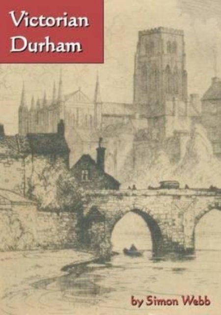 Cover for Simon Webb · Victorian Durham (Pocketbok) (2010)