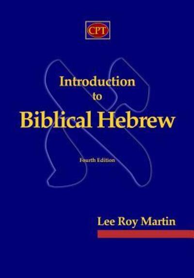 Introduction to biblical Hebrew - Lee Roy Martin - Books - CPT Press - 9780981965154 - June 18, 2009