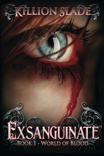Cover for Killion Slade · Exsanguinate: Exsanguinate - a Vampire Urban Fantasy Series (World of Blood) (Volume 1) (Paperback Book) (2013)