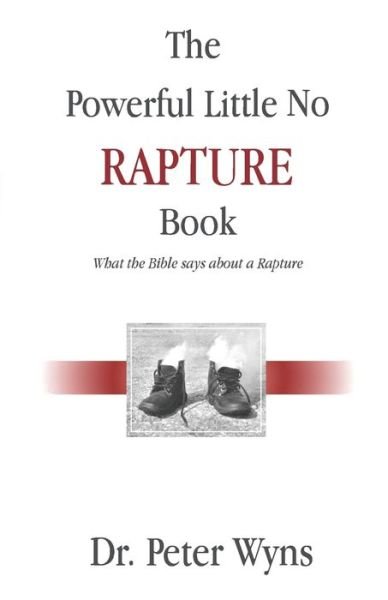 Peter Wyns · The Powerful Little No Rapture Book : What the Bible Says About a Rapture (Paperback Book) (2019)