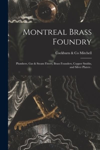 Cover for Cockburn &amp; Co Mitchell · Montreal Brass Foundry [microform] (Paperback Book) (2021)