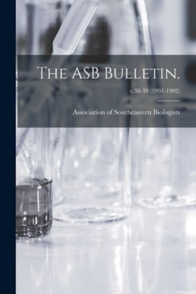 Association of Southeastern Biologists · The ASB Bulletin.; v.38-39 (1991-1992) (Paperback Book) (2021)