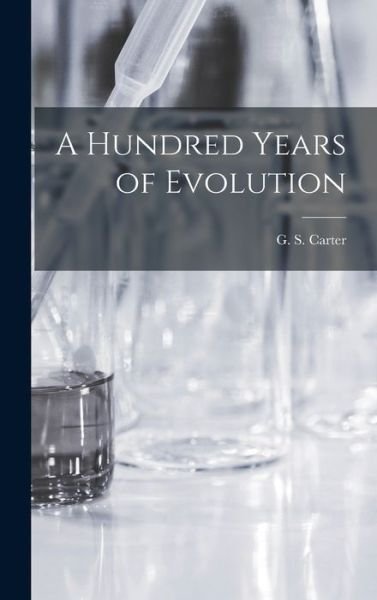 A Hundred Years of Evolution - G S (George Stuart) Carter - Libros - Hassell Street Press - 9781013717154 - 9 de septiembre de 2021