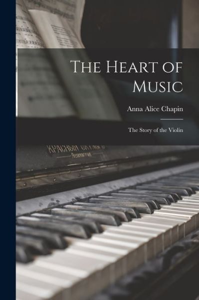 Cover for Anna Alice 1880-1920 Chapin · The Heart of Music (Paperback Book) (2021)