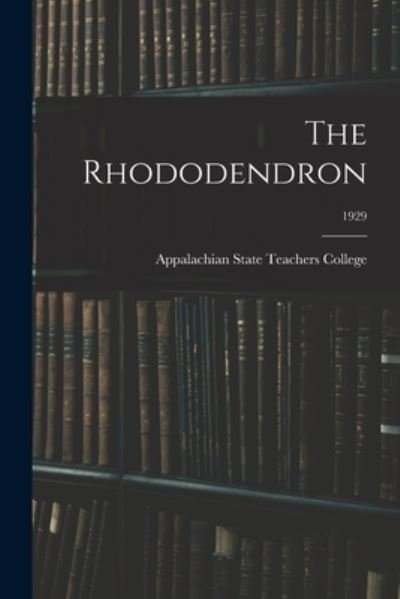 Cover for Appalachian State Teachers College · The Rhododendron; 1929 (Pocketbok) (2021)