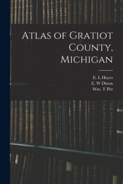 Cover for E L Hayes · Atlas of Gratiot County, Michigan (Paperback Book) (2021)