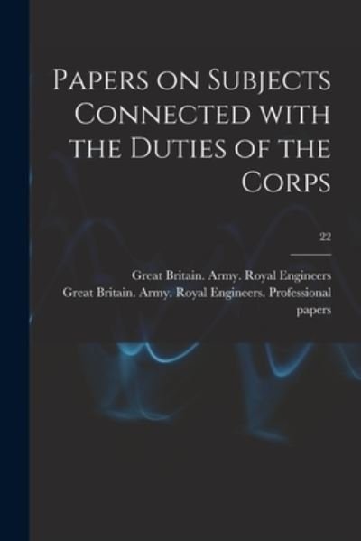 Cover for Great Britain Army Royal Engineers · Papers on Subjects Connected With the Duties of the Corps; 22 (Paperback Book) (2021)
