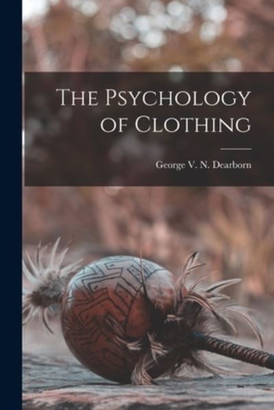 Cover for George V. N. Dearborn · Psychology of Clothing (Book) (2022)