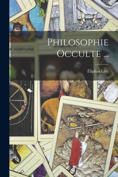 Cover for Éliphas Lévi · Philosophie Occulte ... (Buch) (2022)