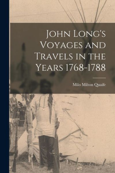 Cover for Milo Milton Quaife · John Long's Voyages and Travels in the Years 1768-1788 (Buch) (2022)