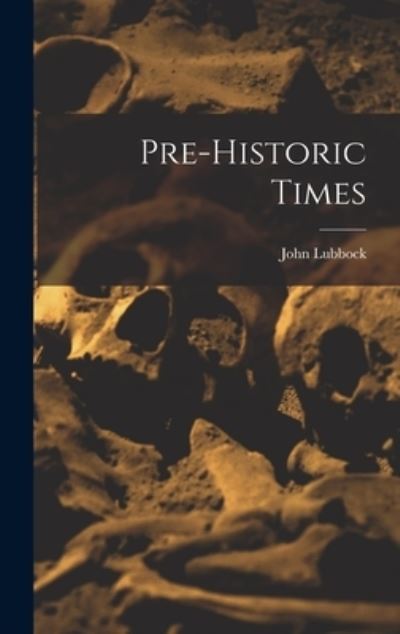 Cover for John Lubbock · Pre-Historic Times (Bok) (2022)