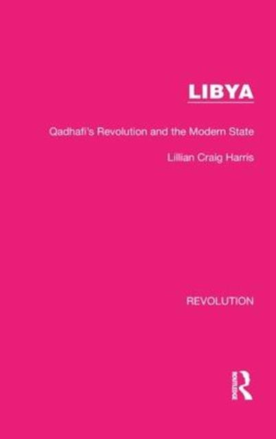 Cover for Lillian Craig Harris · Libya: Qadhafi's Revolution and the Modern State - Routledge Library Editions: Revolution (Hardcover Book) (2022)