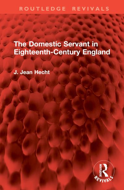 J. Jean Hecht · The Domestic Servant in Eighteenth-Century England - Routledge Revivals (Hardcover Book) (2024)