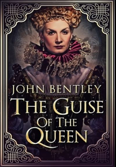 Cover for John Bentley · The Guise Of The Queen (Hardcover Book) (2021)