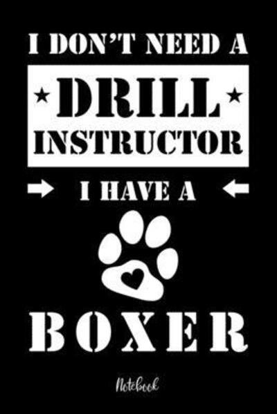 I don't need a Drill Instructor I have a Boxer Notebook - Boxer Notebooks - Boeken - Independently Published - 9781073456154 - 12 juni 2019