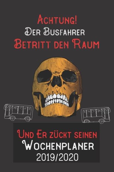 Cover for Lustige Beruf Spruche Kalen Publishing · Achtung Der Busfahrer Betritt den Raum und er zuckt seinen Wochenplaner 2019/2020 (Paperback Book) (2019)