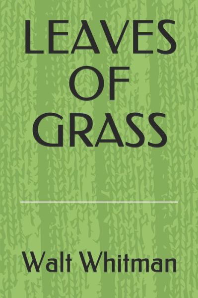 Leaves of Grass - Walt Whitman - Books - Independently Published - 9781088463154 - August 6, 2019