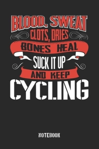 Cover for Anfrato Designs · Blood clots sweat dries bones heal. Suck it up and keep Cycling (Paperback Book) (2019)