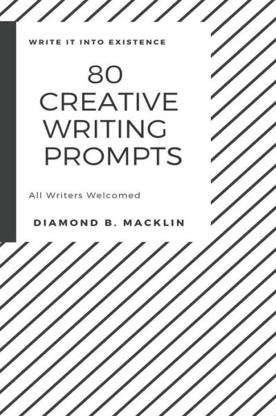 80 Creative Writing Prompts - Diamond B. Macklin - Books - Independently Published - 9781094697154 - April 25, 2019