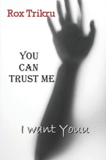 Cover for Rox Trikru · You Can Trust Me: I Want Youu (Pocketbok) (2019)