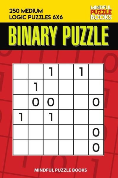 Cover for Mindful Puzzle Book · Binary Puzzle : 250 Medium Logic Puzzles 6x6 (Paperback Book) (2019)